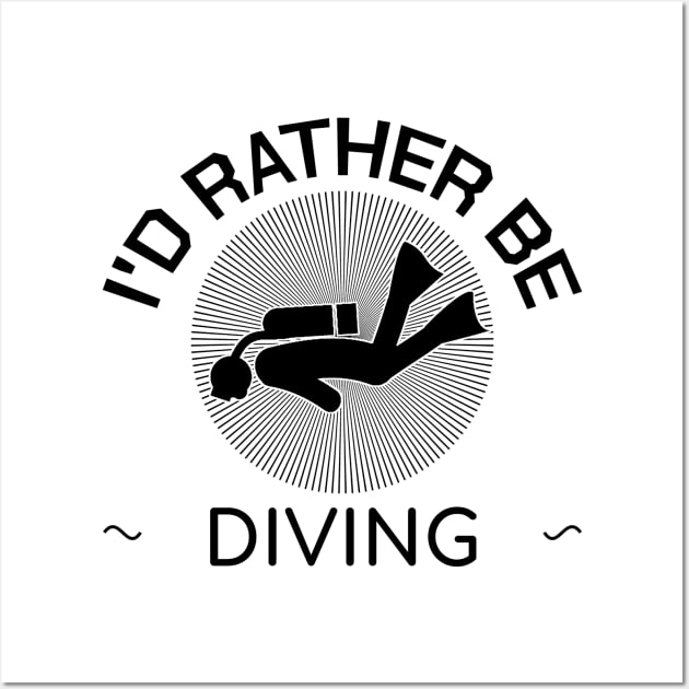 Dive I'd Rather Be Diving Scuba Diver Pacific Gift Wall Art by bigD